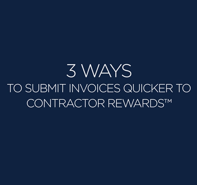 3 WAYS TO SUBMIT INVOICES QUICKER TO CONTRACTOR REWARDS™